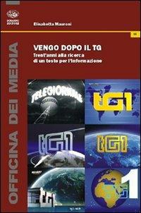 Vengo dopo il tg. Trent'anni alla ricerca di un testo per l'informazione - Elisabetta Mauroni - copertina