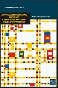 Attività amministrativa antitrust e «regolamentazione» della concorrenze - Giovanni F. Licata - copertina