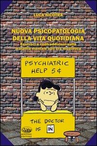 Nuova psicopatologia della nuova vita quotidiana. Equivoci e contraddizioni sulla malattia mentale nell'era mediatica - Luca Nicotra - copertina