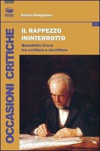 Il rappezzo ininterrotto. Benedetto Croce tra scritture e riscritture - Andrea Manganaro - copertina