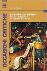 Sub specie ludus. Eresia e letteratura da Grazzini a Sciascia