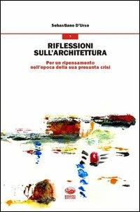 Riflessioni sull'architettura. Per un ripensamento nell'epoca della sua presunta crisi - Sebastiano D'Urso - copertina