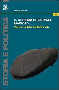 Il sistema culturale mafioso. Valori, codici, simboli e riti - Iole Di Simone - copertina