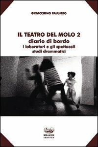 Il teatro del Molo 2. Diario di bordo. I laboratori e gli spettacoli. Studi drammatici - Gioacchino Palumbo - copertina