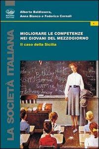 Migliorare le competenze dei giovani del Mezzogiorno - Alberto Baldissera,Anna Bianco,Federica Cornali - copertina