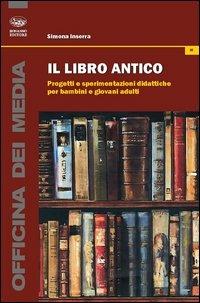 Il libro antico. Progetti e sperimentazioni didattiche per bambini e giovani adulti - Simona Inserra - copertina