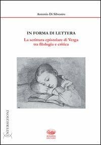 In forma di lettera. La scrittura epistolare di Verga tra filologia e critica - Antonio Di Silvestro - copertina