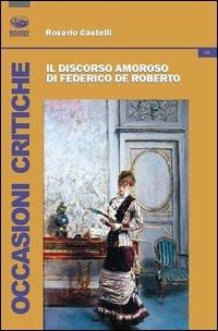 Il discorso amoroso di Federico De Roberto - Rosario Castelli - copertina