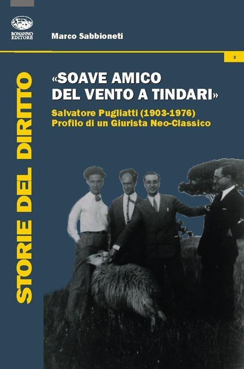 «Soave amico del vento a Tindari». Salvatore Pugliatti (1903-1976) profilo di un giurista neo-classico - Marco Sabbioneti - copertina