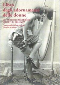 Libro degli adornamenti delle donne. Gli antichi e misteriosi segreti di bellezza - copertina