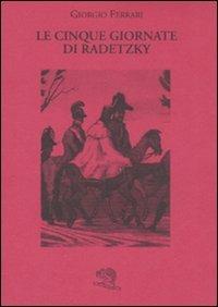 Le cinque giornate di Radetzky - Giorgio Ferrari - copertina