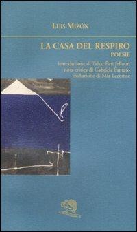 La casa del respiro. Poesie. Testo francese a fronte - Luis Mizón - copertina