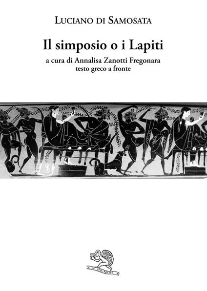 Il simposio o I lapiti. Testo greco a fronte - Luciano di Samosata - copertina