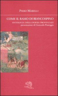 Come il ramo di biancospino. Antologia della poesia provenzale. Testo provenzale a fronte - Piero Marelli - copertina