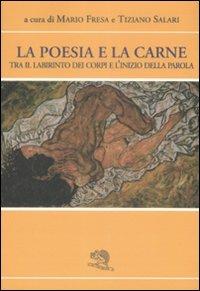 La poesia e la carne. Tra il labirinto dei corpi e l'inizio della parola - copertina