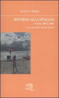 Ritorno alla spiaggia. Poesie 2001-2007 - Lucetta Frisa - copertina
