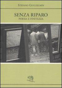 Senza riparo. Poesia e finitezza - Stefano Guglielmin - copertina