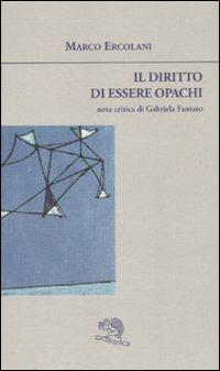 Il diritto di essere opachi - Marco Ercolani - copertina