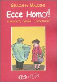 Ecce homo! Conoscerli, capirli... accettarli! - Giuliana Maldini - copertina