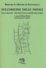 Sull'origine delle favole-Sulla felicità-Trattato sulla libertà dell'anima. Testo francese a fronte