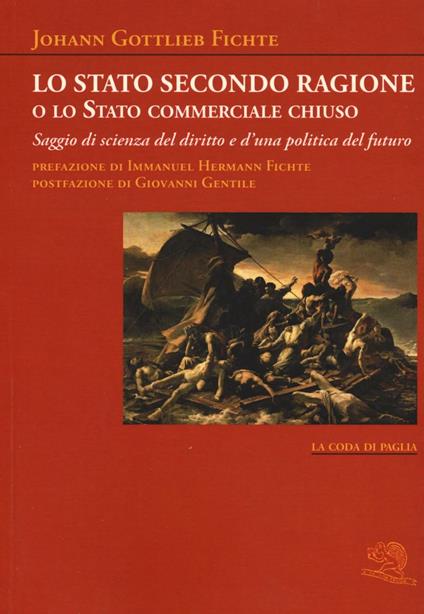 Lo stato secondo ragione o lo stato commerciale chiuso. Saggio di scienza del diritto e d'una politica del futuro - J. Gottlieb Fichte - copertina