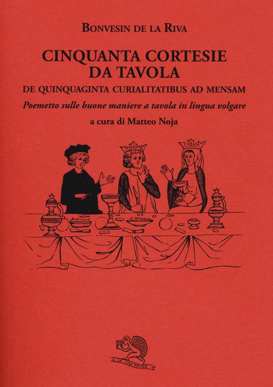 Cinquanta cortesie da tavola. De quinquaginta curialitatibus ad mensam. Poemetto sulle buone maniere a tavola in lingua volgare - Bonvesin de la Riva - copertina