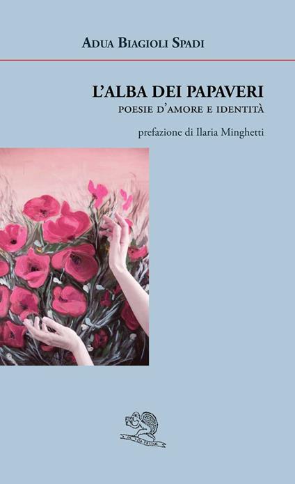 L'alba dei papaveri. Poesie d'amore e identità - Adua Biagioli Spadi - copertina