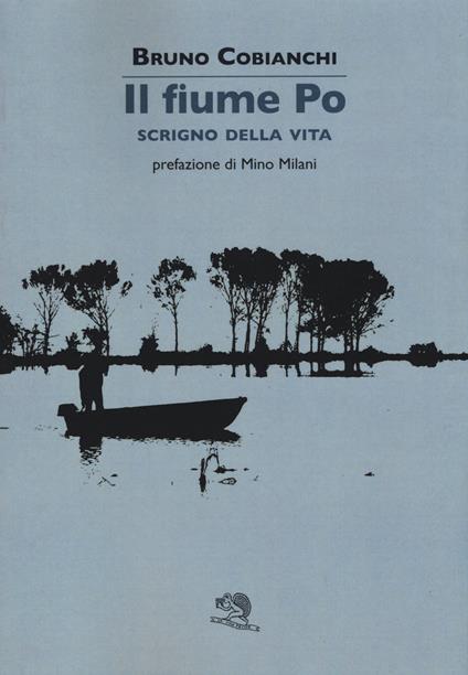 Il fiume Po scrigno della vita - Bruno Cobianchi - copertina