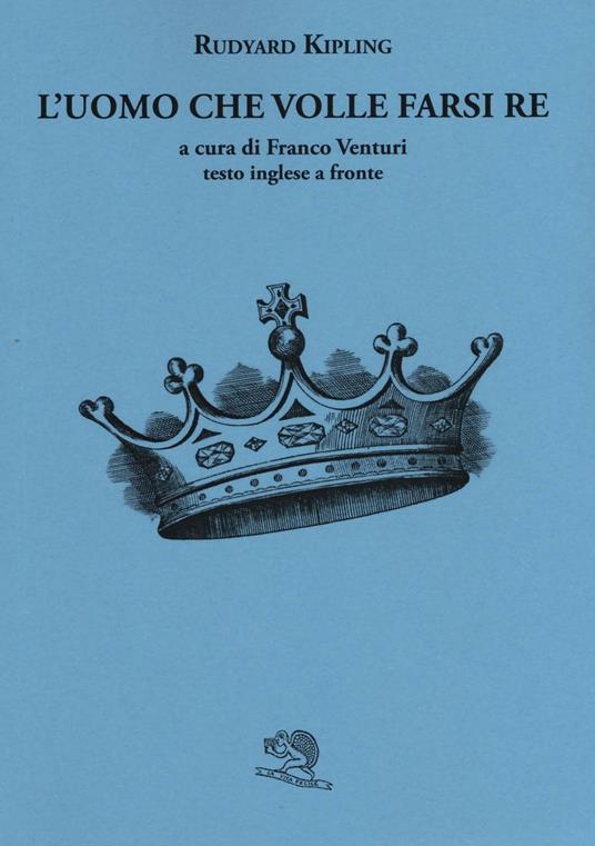 L' uomo che volle farsi re. Testo inglese a fronte - Rudyard Kipling -  Libro - La Vita Felice - Il piacere di leggere | IBS