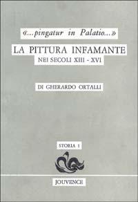 Pingatur in palatio. La pittura infamante nei secoli XIII-XVI - Gherardo Ortalli - copertina