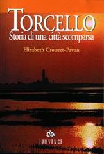 Torcello. Storia di una città scomparsa