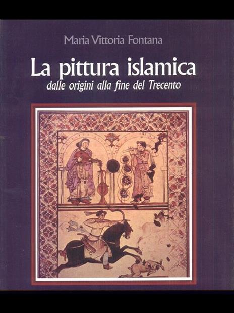 La pittura islamica dalle origini alla fine del Trecento - Maria Vittoria Fontana - 4