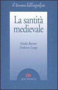 La santità medievale - Giulia Barone,Umberto Longo - copertina