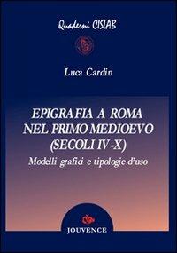 Epigrafia a Roma nel primo Medioevo (secoli IV-X) - Luca Cardin - copertina