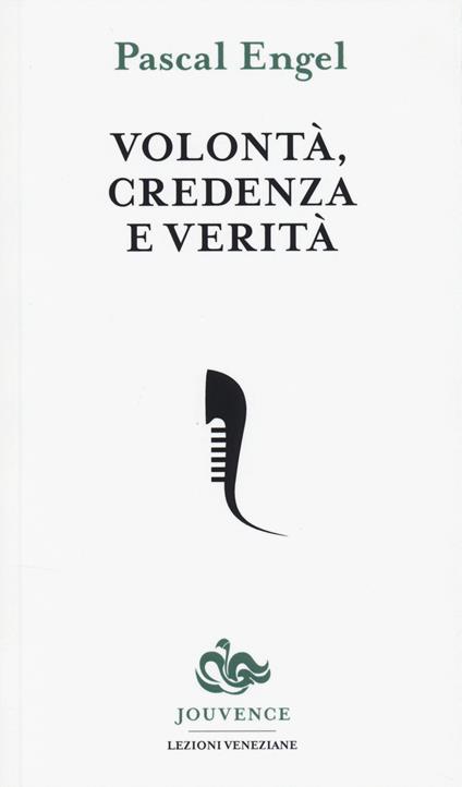 Volontà, credenza e verità - Pascal Engel - copertina