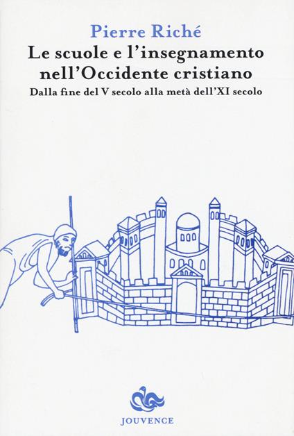 Le scuole e l'insegnamento nell'Occidente cristiano. Dalla fine del V secolo alla metà dell'XI secolo - Pierre Riché - copertina