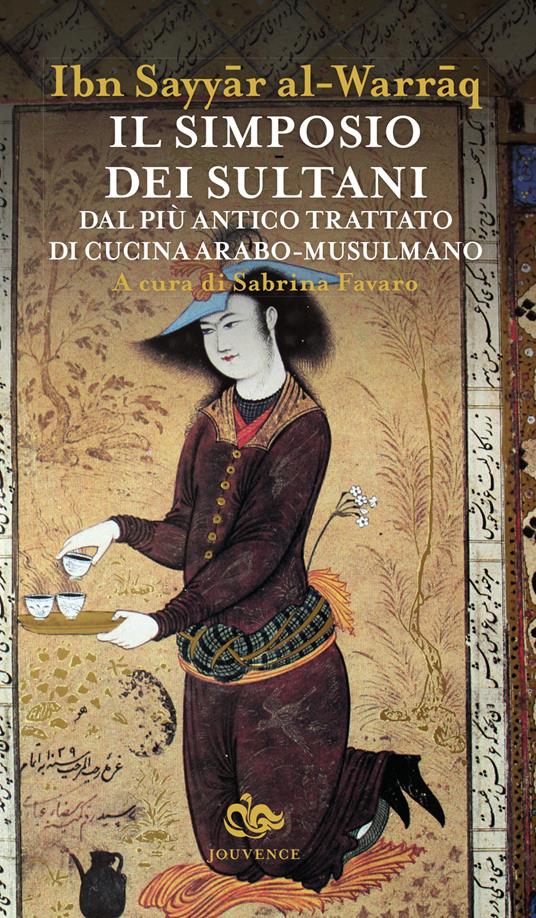 Il simposio dei sultani. Dal più antico trattato di cucina arabo-musulmano - Al-Warraq Ibn Sayyar - copertina