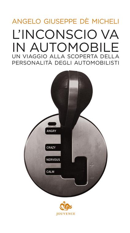 L'inconscio va in automobile. Un viaggio alla scoperta della personalità degli automobilisti - Angelo G. De'Micheli - copertina