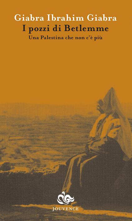 I pozzi di Betlemme. Una Palestina che non c'è più - Ibrahim G. Giabra - copertina