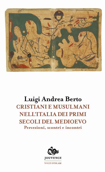 Cristiani e musulmani nell'Italia dei primi secoli del medioevo. Percezioni, scontri e incontri - Luigi Andrea Berto - copertina