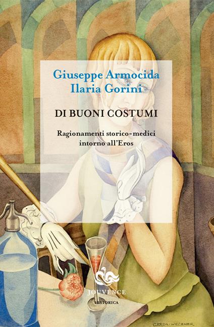 Di buoni costumi. Ragionamenti storico-medici intorno all'eros - Giuseppe Armocida,Ilaria Gorini - copertina