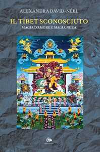 Image of Il Tibet sconosciuto. Magia d'amore e magia nera