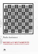 Musica e mutamenti. Comprendere la musica con l'I Ching