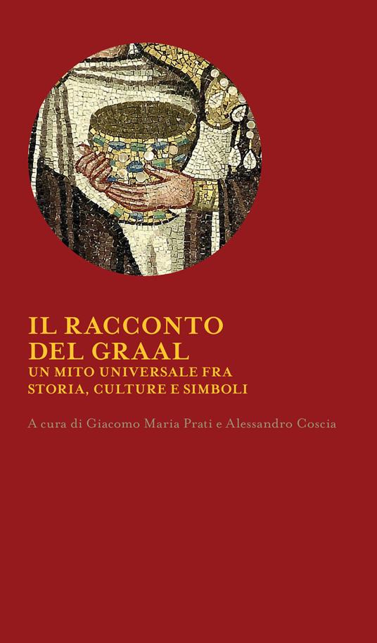 Il racconto del Graal. Un mito universale fra storia, cultura e simboli - copertina