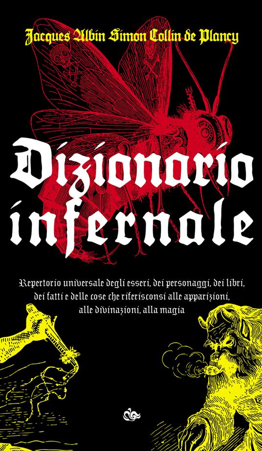 Dizionario infernale. Repertorio universale degli esseri, dei personaggi, dei libri, dei fatti e delle cose che riferisconsi alle apparizioni, alle divinazioni, alla magia - Jacques Collin de Plancy - copertina