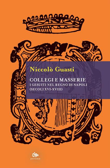 Collegi e masserie. I gesuiti nel Regno di Napoli (secoli XVI-XVIII) - Niccolò Guasti - ebook