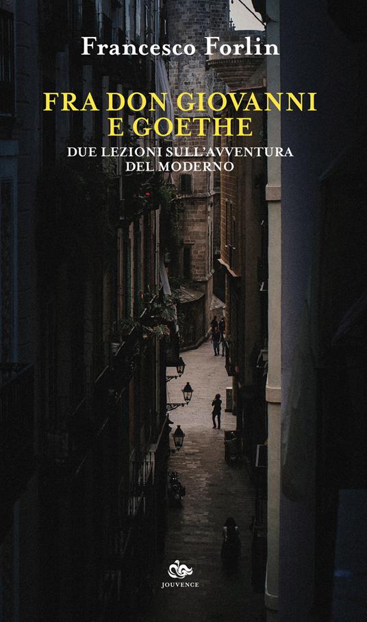 Fra Don Giovanni e Goethe. Due lezioni sull'avventura del moderno - Francesco Forlin - copertina