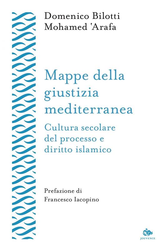 Mappe della giustizia mediterranea. Cultura secolare del processo e diritto islamico - Mohamed 'Arafa,Domenico Bilotti - ebook