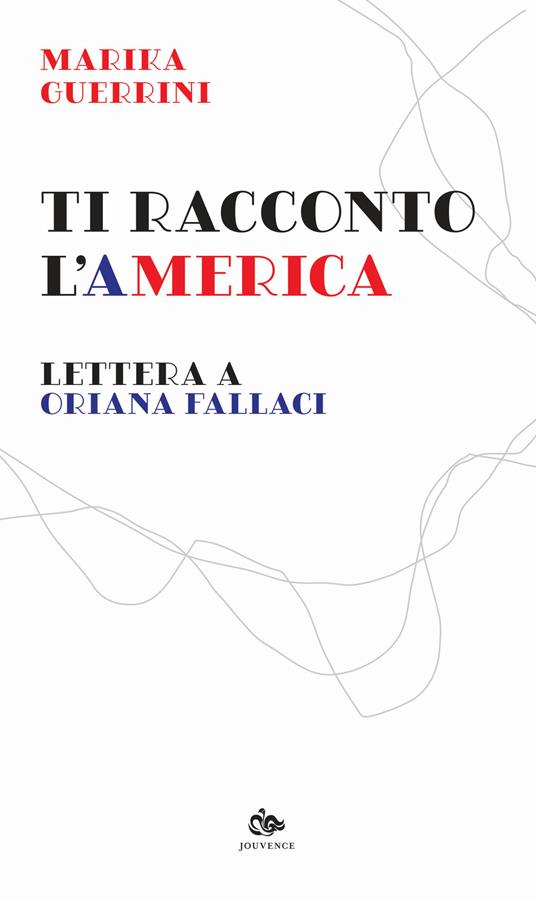 Ti racconto l'America. Lettera a Oriana Fallaci - Marika Guerrini - copertina