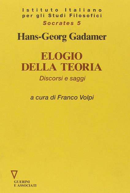 Elogio della teoria. Discorsi e saggi - Hans Georg Gadamer - copertina
